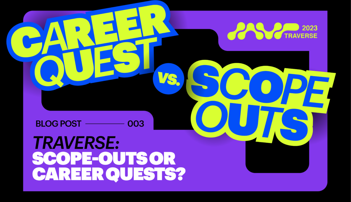 ScopeOuts & Career Quests.. Which & Why? Traverse